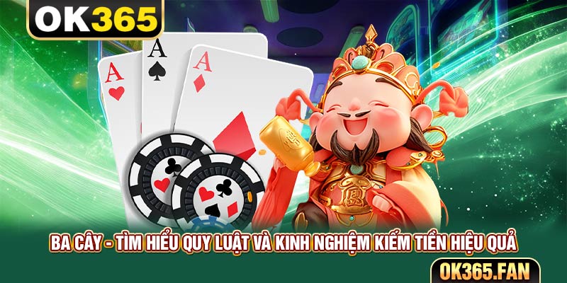 Ba Cây - Tìm Hiểu Quy Luật Và Kinh Nghiệm Kiếm Tiền Hiệu Quả