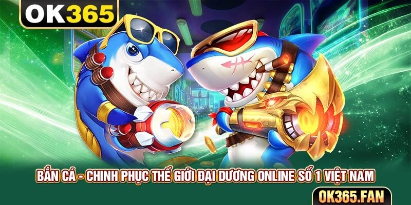 Bắn Cá - Chinh Phục Thế Giới Đại Dương Online Số 1 Việt Nam