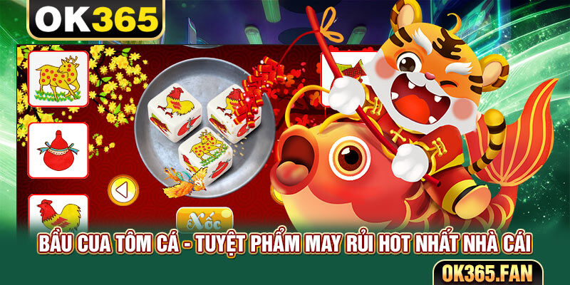 Bầu Cua Tôm Cá - Tuyệt Phẩm May Rủi Hot Nhất Nhà Cái