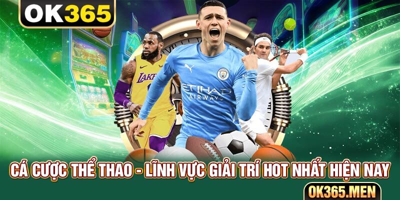 Cá Cược Thể Thao - Lĩnh Vực Giải Trí Hot Nhất Hiện Nay