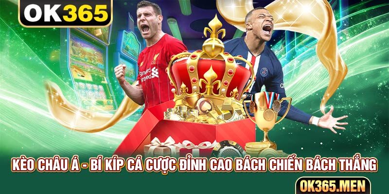 Kèo Châu Á - Bí Kíp Cá Cược Đỉnh Cao Bách Chiến Bách Thắng