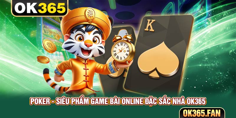 Poker - Siêu Phẩm Game Bài Online Đặc Sắc Nhà OK365