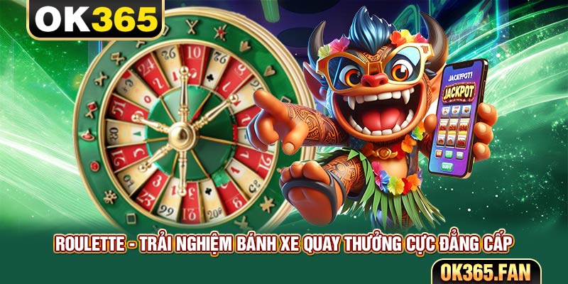 Roulette - Trải Nghiệm Bánh Xe Quay Thưởng Cực Đẳng Cấp