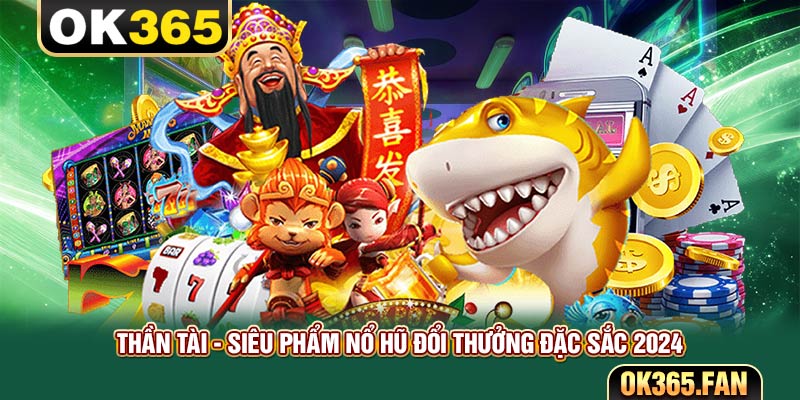 Thần Tài - Siêu Phẩm Nổ Hũ Đổi Thưởng Đặc Sắc 2024